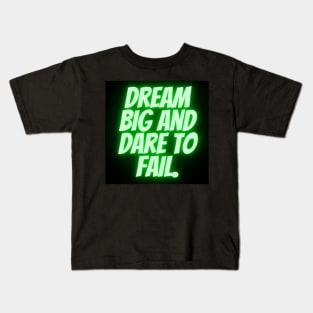 Dream big and dare to fail Kids T-Shirt